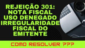 Rejeição 301 Nota Fiscal Uso Denegado - Contabilidade digital em São Paulo – SP